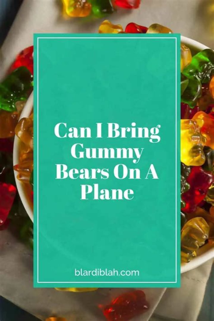 Can I bring a bag of gummy bears on a plane?