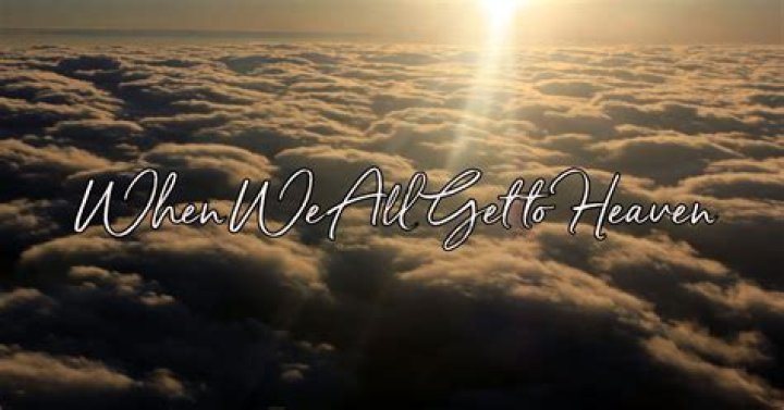 When We All Get To Heaven